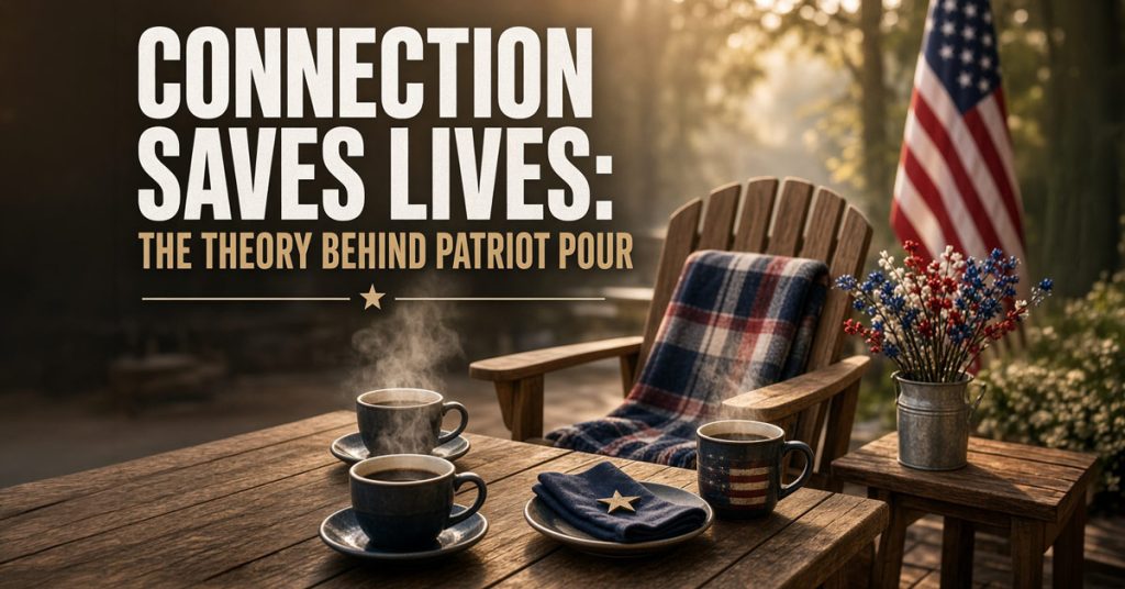 alt="Graphic titled 'CONNECTION SAVES LIVES: THE THEORY BEHIND PATRIOT POUR' featuring a warm outdoor setting with steaming coffee mugs on a wooden table, an wooden armchair draped with a plaid blanket, an American flag, and patriotic floral decor.