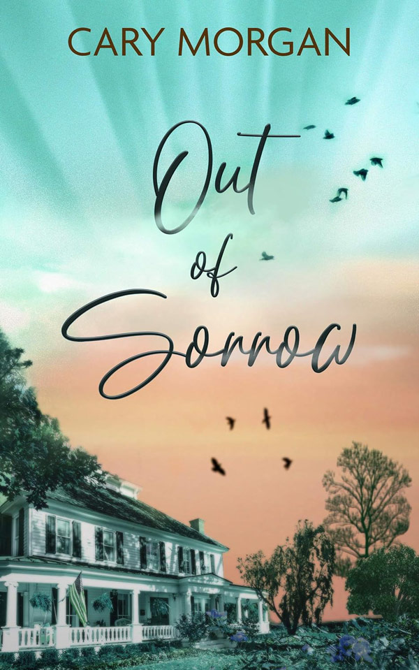 Book cover for Out of Sorrow by Cary Morgan, featuring a two-story Southern house against a pastel sunset sky with flying birds and trees.